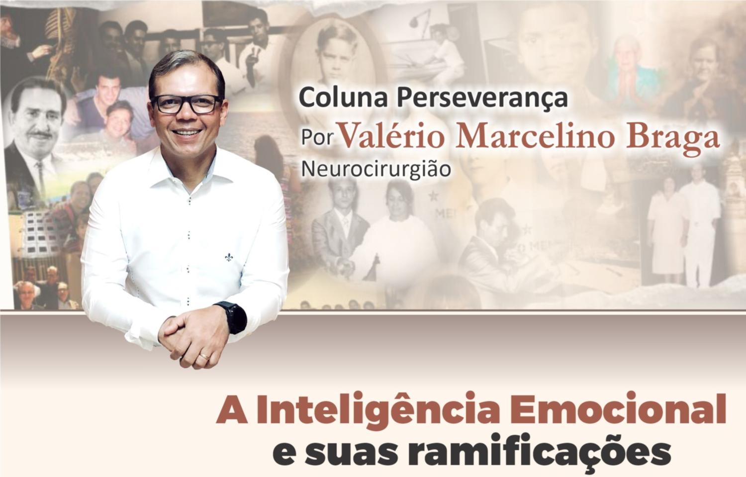 A INTELIGÊNCIA EMOCIONAL E SUAS RAMIFICAÇÕES / Por Valério Marcelino Braga – Neurocirurgião